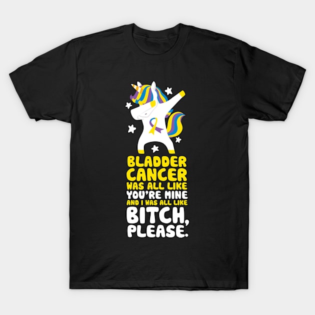 Bladder Cancer Funny Bitch Please Quote | Unicorn T-Shirt by jomadado